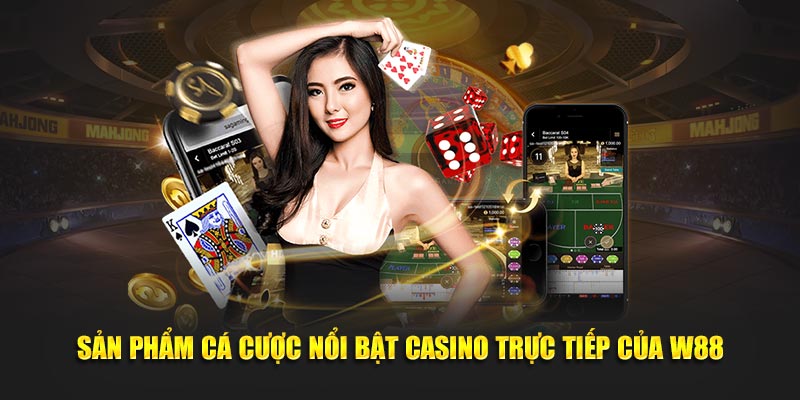 Sản phẩm cá cược nổi bật casino trực tiếp của W88